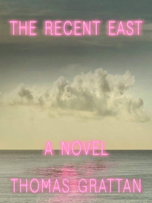Title details for The Recent East by Thomas Grattan - Wait list